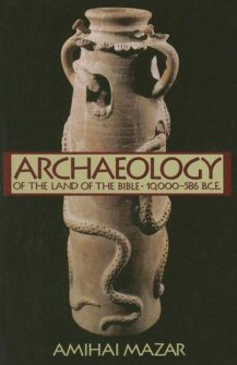 Archaeology of the Land of the Bible, Vol. 1: 10,000–586 B.C.E.