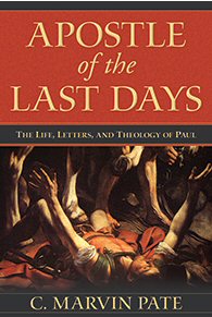 Apostle of the Last Days: The Life, Letters, and Theology of Paul