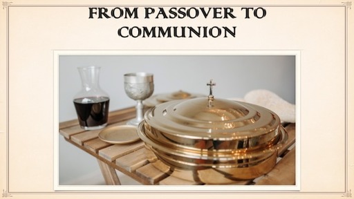 From Passover to Communion: Tracing the Biblical Roots of the Lord's Supper