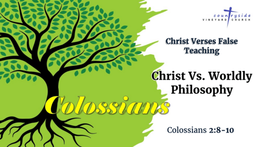 Colossians - Christ Vs False Teaching - Christ Vs Worldly Philosophy