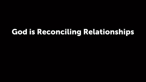 God is Reconciling Relationships