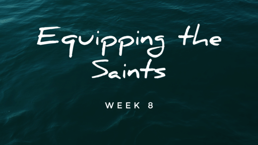 Equipping the Saints Week 8
