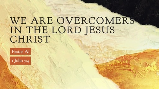 We are overcomers in The Lord Jesus Christ