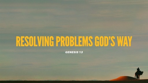 July 16 11AM Sunday Resolving Problems God’s Way Genesis