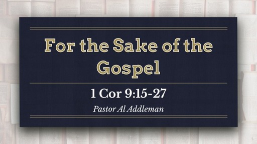 For The Sake Of The Gospel - 1 Corinthians 9:15-27
