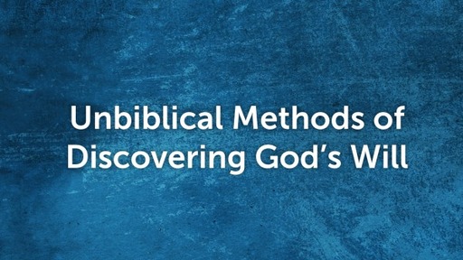 Unbiblical Methods of Discerning God's Will