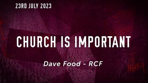 23rd July 2023 - Teaching Service - Dave Food - Church is important