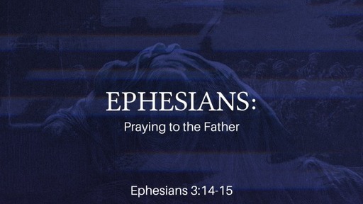 Ephesians: Praying to the Father