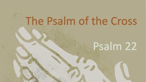 The Psalm of the Cross , Psalm 22