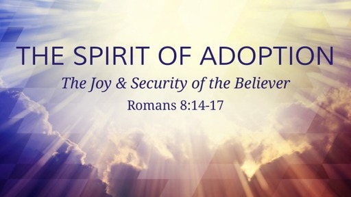 The Spirit of Adoption: The Joy & Security of the Believer