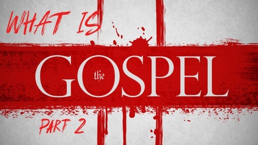 What is the Gospel pt 2
