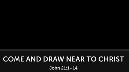 Come and Draw Near to Christ