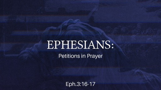 Ephesians: Pettions in Prayer