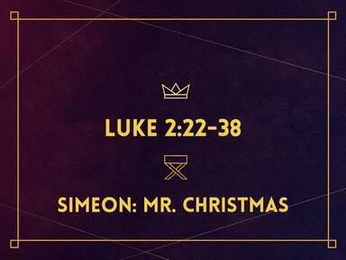 Luke 2:22-38 - Simeon: Mr. Christmas - Rich Garey