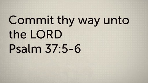 Commit thyself unto the LORD