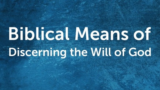 Biblical Means of Discerning the Will of God