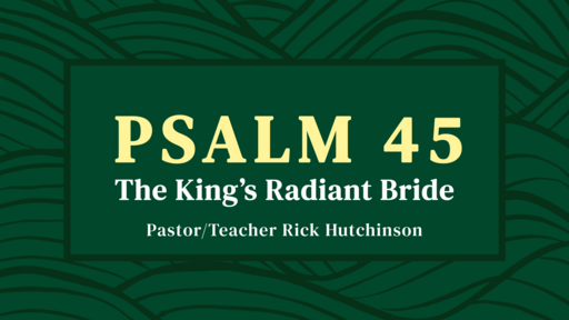Psalm 45 - The King's Radiant Bride