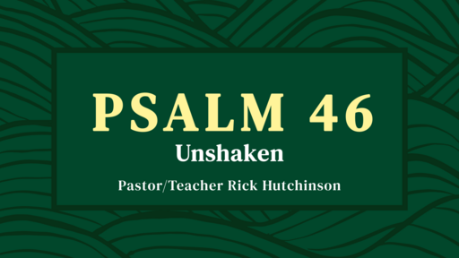 Psalm 46 - Unshaken