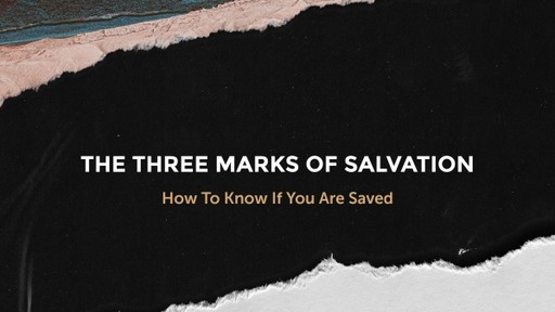 The Three Marks of Salvation