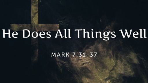 All Things Well - Mark 7:31-37