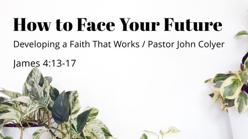 How to face your future/developing a faith that works