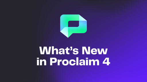 What’s New In Proclaim 4?