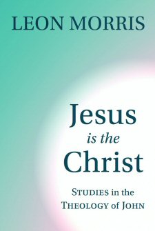 Jesus Is the Christ: Studies in the Theology of John