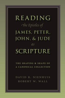 Reading the Epistles of James, Peter, John & Jude as Scripture: The Shaping and Shape of a Canonical Collection