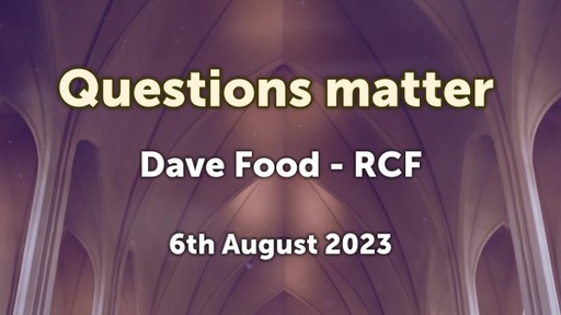 6th August 2023 - Communion Service - Dave Food - Questions Matter