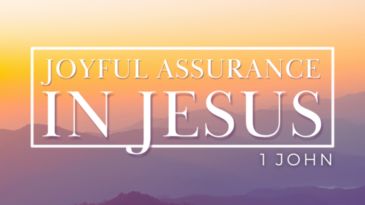 Joyfull Assurance in Jesus (1 John 3:19-24)