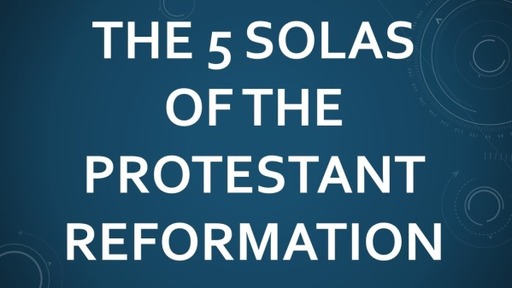 The 5 Solas Of The Protestant Reformation