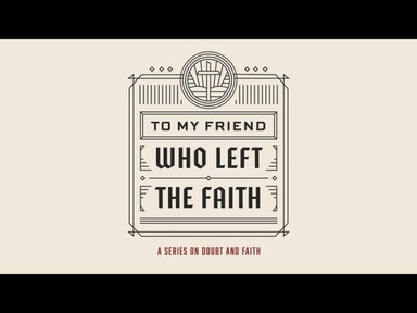 To My Friend Who Left the Faith - Week 04