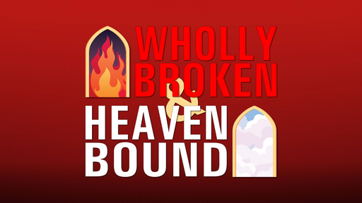 Wholly Broken & Heaven Bound