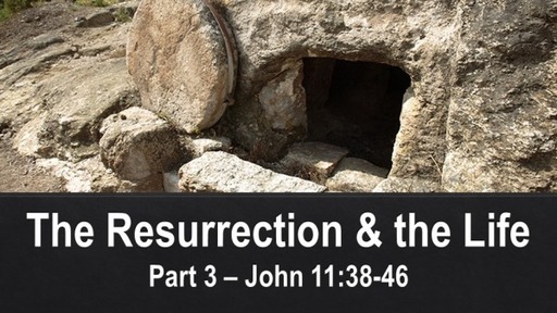 The Resurrection and the Life - Part 3