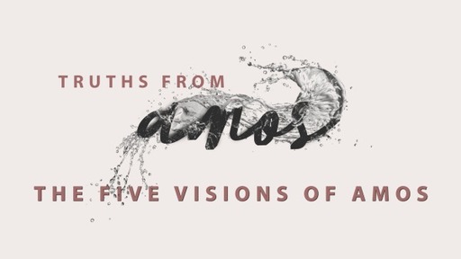 8/6/2023 - The Five Visions of Amos