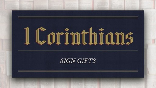 Sign Gifts (1 COR. 12:8-11)