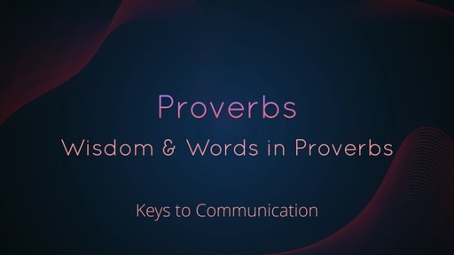 30. Wisdom & Words in Proverbs (Keys to Communication)