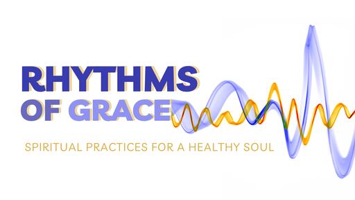 Rhythms of Grace: Spiritual Practices for a Healthy Soul