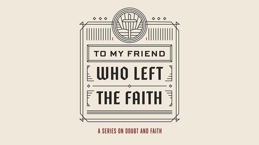 To My Friend Who Left the Faith - Week 02
