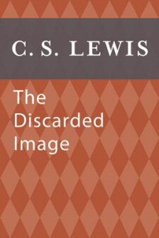 The Discarded Image: An Introduction to Medieval and Renaissance Literature