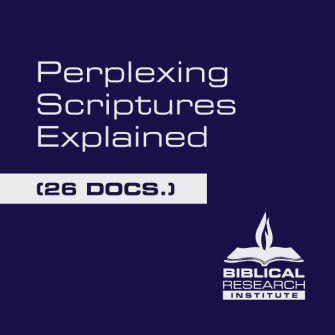 BRI Perplexing Scriptures Explained (26 docs.)