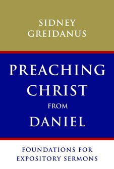 Preaching Christ from Daniel: Foundations for Expository Sermons