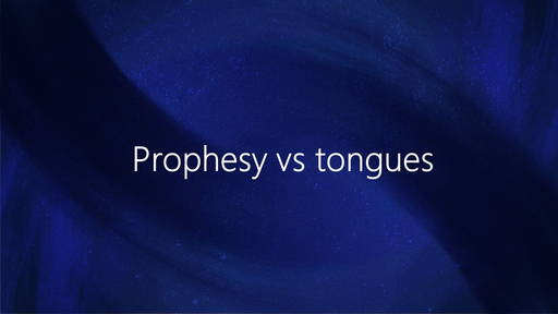 Prophecy vs tongues 