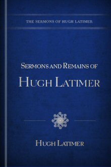 Sermons and Remains of Hugh Latimer