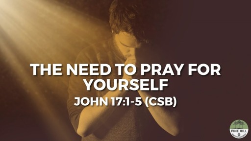 THe Need to Pray for Yourself - 08/13/2023