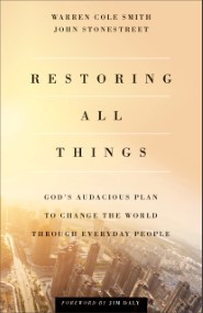 Restoring All Things: God's Audacious Plan to Change the World through Everyday People
