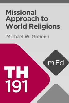 Mobile Ed: TH191 Missional Approach to World Religions (8 hour course)