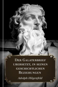 Der Galaterbrief, übersetzt, in seinen geschichtlichen Beziehungen untersucht und erklärt