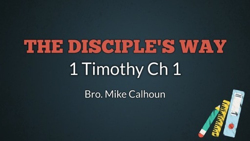 The Disciple's Way - 1 Timothy Ch 1