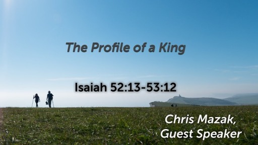 Isaiah 52:13-53:12, "The Profile of a King" 